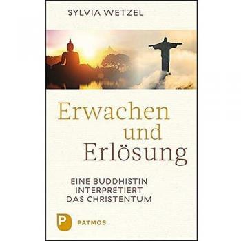 Erwachen und Erlösung: Eine Buddhistin interpretiert das Christentum