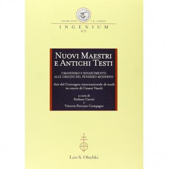 Nuovi maestri e antichi testi. Umanesimo e Rinascimento alle origini del pensiero moderno. Atti del Convegno internazionale di studi in onore di Cesare Vasoli