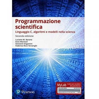 Programmazione scientifica. Linguaggio C, algoritmi e modelli nella scienza. Ediz. Mylab
