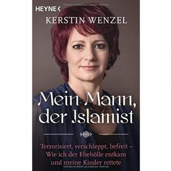 Mein Mann, der Islamist: Terrorisiert, verschleppt, befreit