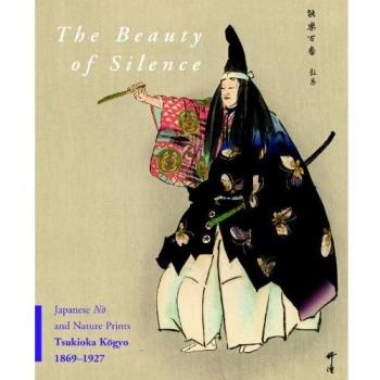 The Beauty of Silence: Japanese Nō And Nature Prints by Tsukioka Kōgyo