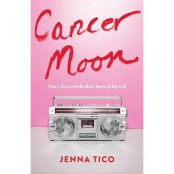 Cancer Moon: How I Survived the Best Years of My Life