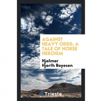 Against heavy odds; a tale of Norse heroism