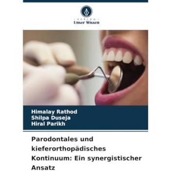 Rathod, Himalay: Parodontales und kieferorthopädisches Kontinuum: Ein synergistischer Ansatz