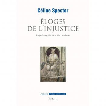 Ãloges de l'injustice. La philosophie face Ã  la dÃ©raison