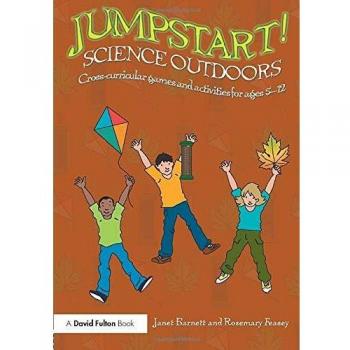 Jumpstart! Science Outdoors: Cross-curricular games and activities for ages 5-12