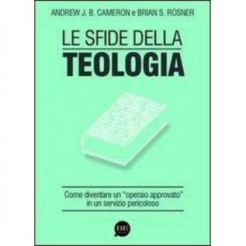 Le sfide della teologia. Come diventare un «operaio approvato» in un servizio pericoloso