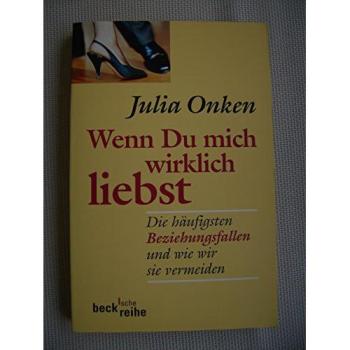Wenn du mich wirklich liebst: Die häufigsten Beziehungsfallen und wie wir sie vermeiden (Beck'sche Reihe)