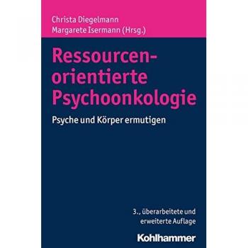 Ressourcenorientierte Psychoonkologie: Psyche und Körper ermutigen
