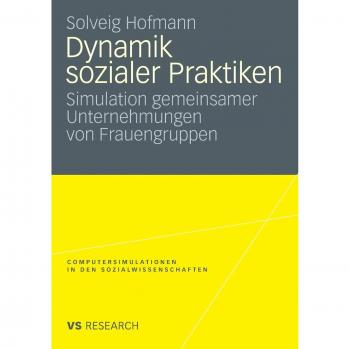 Dynamik Sozialer Praktiken: Simulation gemeinsamer Unternehmungen von Frauengruppen