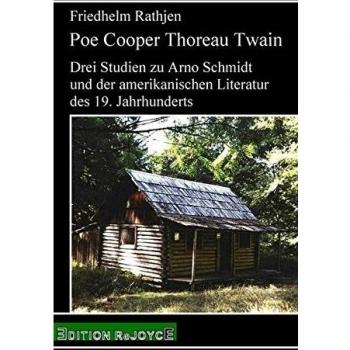 Poe Cooper Thoreau Twain: Drei Studien zu Arno Schmidt und der amerikanischen Literatur des 19. Jahrhunderts