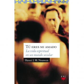 Tú eres mi amado : la vida espiritual en un mundo secular (Sauce, Band 14)
