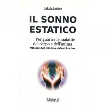 Il sonno estatico. Per guarire le malattie del corpo e dell'anima