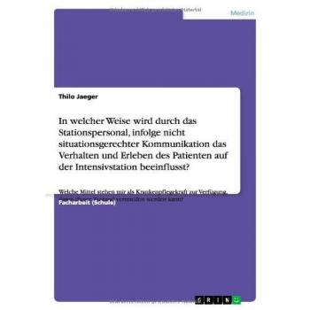 In welcher Weise wird durch das Stationspersonal, infolge nicht situationsgerechter Kommunikation das Verhalten und Erleben des Patienten auf der ... damit dieser Zustand vermieden werden kann?