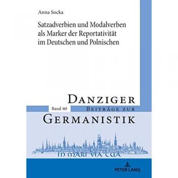 Satzadverbien und Modalverben als Marker der Reportativität im Deutschen und Polnischen (Danziger Beiträge zur Germanistik, Band 60)