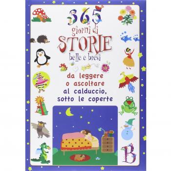 365 giorni di storie belle e brevi da leggere o ascoltare al calduccio, sotto le coperte. Ediz. illustrata