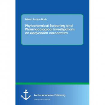 Dash, Pritesh Ranjan: Phytochemical Screening and Pharmacological Investigations on Hedychium coronarium