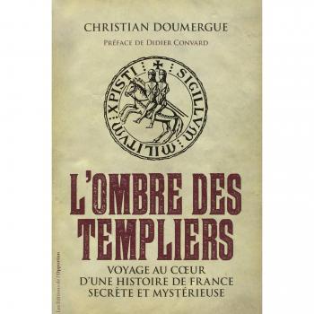 L'Ombre des Templiers. Voyage au coeur d'une histoire de France secrète et mystérieuse