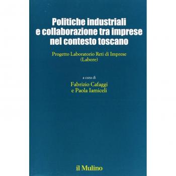 Politiche industriali e collaborazioni tra imprese nel contesto toscano. Progetto Laboratorio Reti di Imprese