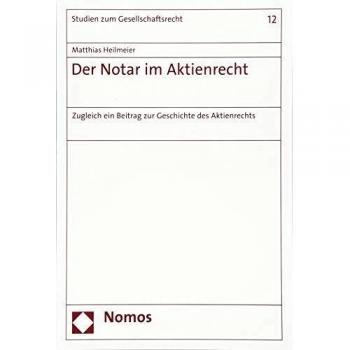 Der Notar im Aktienrecht: Zugleich ein Beitrag zur Geschichte des Aktienrechts