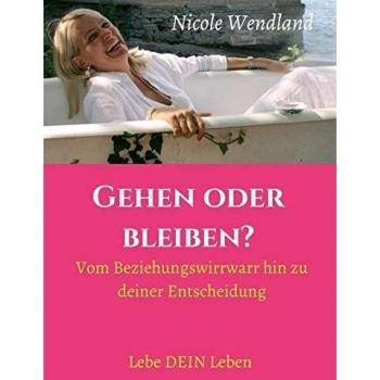 Gehen oder bleiben?: Vom Beziehungswirrwarr hin zu deiner Entscheidung