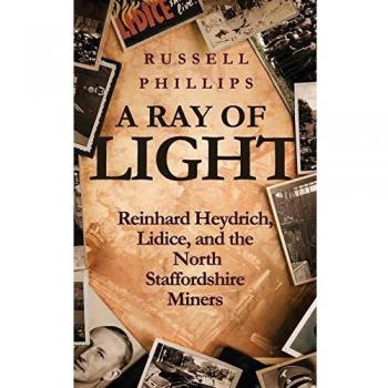 A Ray of Light: Reinhard Heydrich, Lidice, and the North Staffordshire Miners
