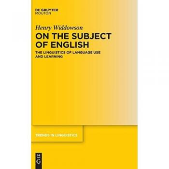 On the Subject of English: The Linguistics of Language Use and Learning (Trends in Linguistics. Studies and Monographs [TiLSM], 330)