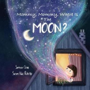 Chia, Serene: Mommy, Mommy, Where Is The Moon?