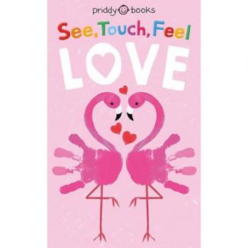 See Touch Feel : Love, by Roger Priddy