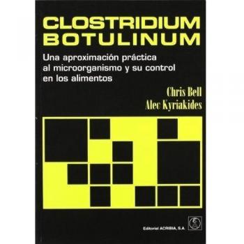Clostridium Botulinum. Una Aproximación Práctica Al Microorganismo/Su Control En Los Alimentos
