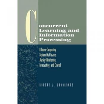 Concurrent Learning and Information Processing: A Neuro-Computing System that Learns During Monitoring, Forecasting, and Control
