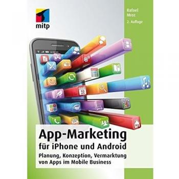 Rafael Mroz App-Marketing Für Iphone Und Android: Planung, Konzeption, Vermarktung Von Apps Im Mobile Business (Mitp Business)