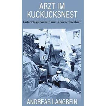 Arzt im Kuckucksnest: Unter Nussknackern und Knochenbrechern