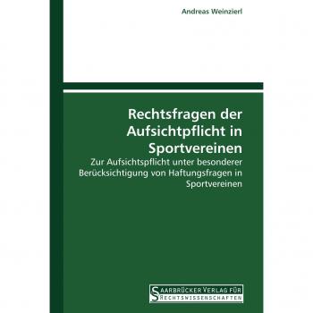 Rechtsfragen der Aufsichtpflicht in Sportvereinen: Zur Aufsichtspflicht unter besonderer Berücksichtigung von Haftungsfragen in Sportvereinen