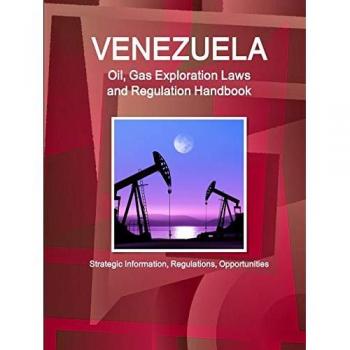 Venezuela Oil, Gas Exploration Laws and Regulation Handbook