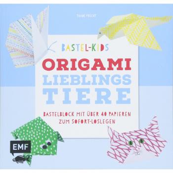 Bastel-Kids – Origami Lieblingstiere: Bastelblock mit über 40 Papieren zum Sofort-Loslegen für Kinder ab 5 Jahren