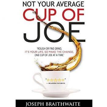 Not Your Average Cup of Joe: Rough or fine grind, it's your life, so make the change, one cup of joe at a time.