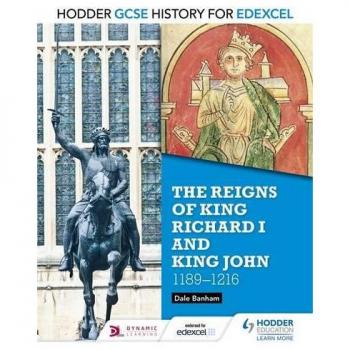 Hodder GCSE History for Edexcel: The reigns of King Richard I and King John, 1189-1216