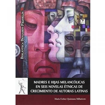 Madres e hijas melancólicas en seis novelas étnicas de crecimiento de autoras latinas