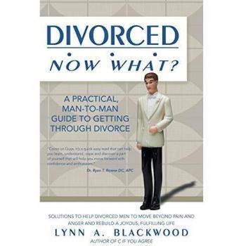 Divorced... Now What? A Practical Man-to-Man Guide to Getting Through Divorce