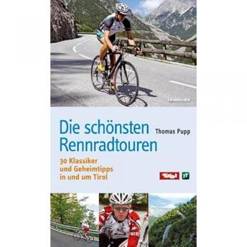 Thomas Pupp Die Schönsten Rennradtouren: 30 Klassiker Und Geheimtipps In Und Um Tirol