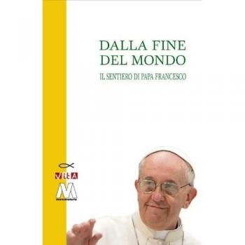 Dalla fine del mondo. Il sentiero di papa Francesco