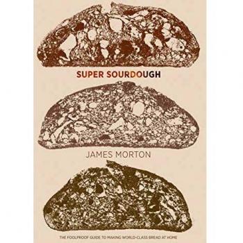 Super Sourdough : The Foolproof Guide to Making World-Class Bread at Home