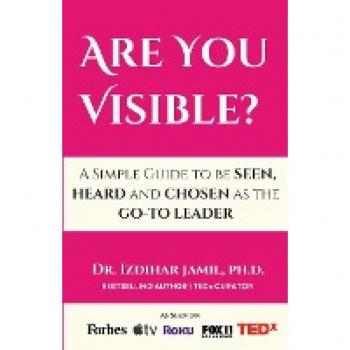 Are You Visible?: A Simple Guide on How to be SEEN, HEARD, and CHOSEN as the GO-TO Leader