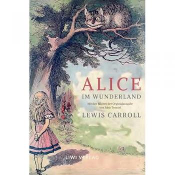 Lewis Carroll: Alice im Wunderland. Vollständige Neuausgabe mit den Illustrationen von John Tenniel