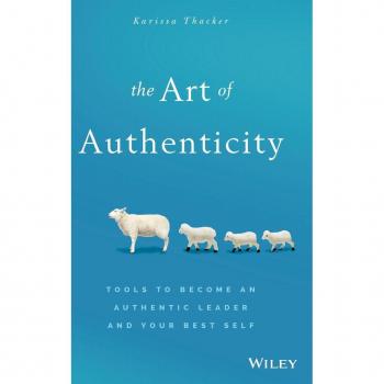 The Art of Authenticity : Tools to Become an Authentic Leader and Your Best Self