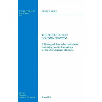 The People of God in Lumen Gentium. A theological renewal of institutional ecclesiology and its implications for the Igbo christians of Nigeria