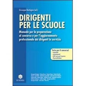 Dirigenti per le scuole. Manuale per la preparazione al concorso e per l'aggiornamento professionale dei dirigenti in servizio