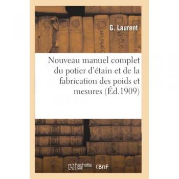 Nouveau manuel complet du potier d'étain et de la fabrication des poids et mesures