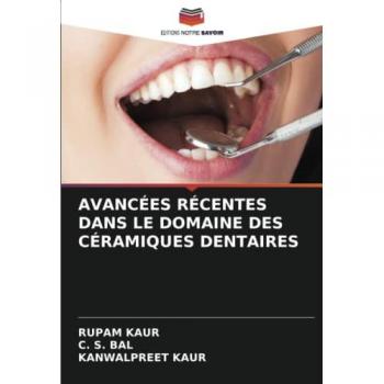 AVANCÉES RÉCENTES DANS LE DOMAINE DES CÉRAMIQUES DENTAIRES